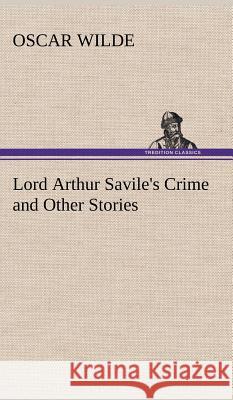 Lord Arthur Savile's Crime and Other Stories Oscar Wilde 9783849195755 tredition GmbH - książka