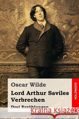 Lord Arthur Saviles Verbrechen: Drei Erzählungen Wilde, Oscar 9781533554222 Createspace Independent Publishing Platform - książka