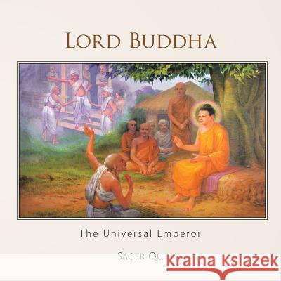 Lord Buddha: The Universal Emperor Sager Qu 9781496980304 Authorhouse - książka