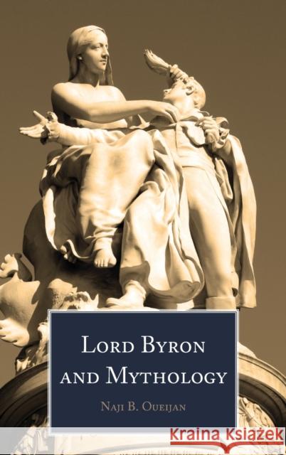 Lord Byron and Mythology Naji B. Oueijan 9781433175107 Peter Lang Inc., International Academic Publi - książka
