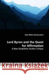 Lord Byron and the Quest for Affirmation : A New Disabilities Studies Critique Westmoreland, Mark William 9783639170160 VDM Verlag Dr. Müller - książka