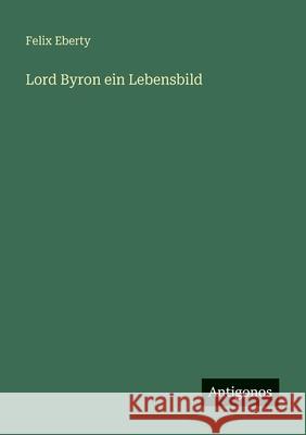 Lord Byron ein Lebensbild Felix Eberty 9783388474595 Antigonos Verlag - książka