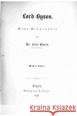 Lord Byron, eine biographie Eberty, Felix 9781532831782 Createspace Independent Publishing Platform - książka
