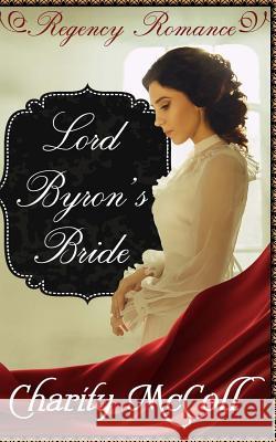 Lord Byron's Bride: Regency Romance Charity McColl 9781535115896 Createspace Independent Publishing Platform - książka