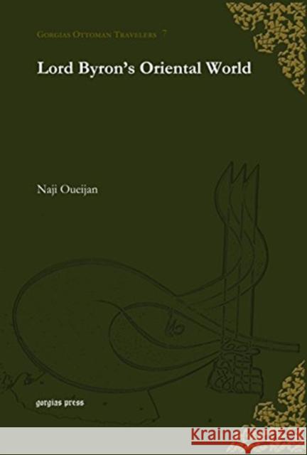 Lord Byron’s Oriental World Naji Oueijan 9781463201579 Gorgias Press - książka