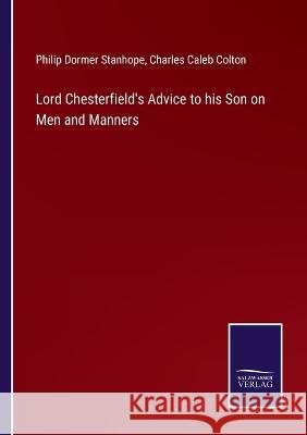 Lord Chesterfield's Advice to his Son on Men and Manners Philip Dormer Stanhope, Charles Caleb Colton 9783375064907 Salzwasser-Verlag - książka