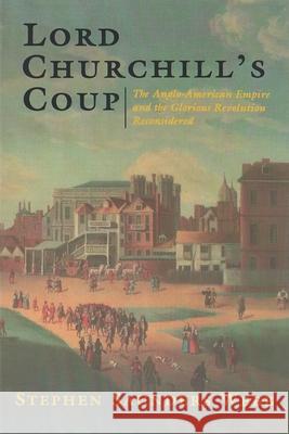 Lord Churchill's Coup: The Anglo-American Empire and the Glorious Revolution Reconsidered Webb, Stephen 9780815605584 Syracuse University Press - książka