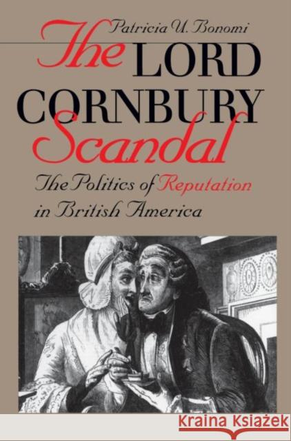 Lord Cornbury Scandal the Politics of Reputation in British America Bonomi, Patricia U. 9780807848692 University of North Carolina Press - książka