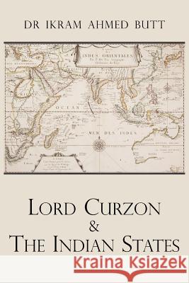 Lord Curzon & the Indian States 1899-1905 Butt, Ikram Ahmed 9781425955724 Authorhouse - książka