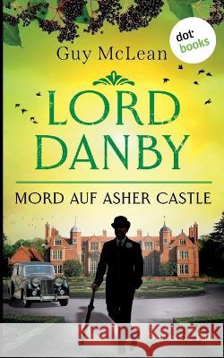 Lord Danby - Mord auf Asher Castle: Kriminalroman, Der erste Fall McLean, Guy 9783966551236 Dotbooks Print - książka