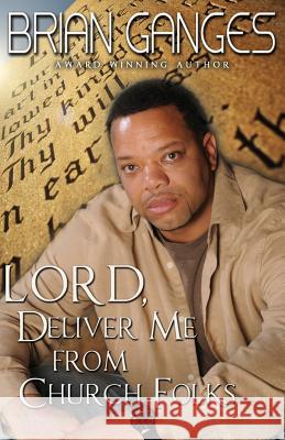 Lord, Deliver Me from Church Folks (Peace in the Storm Publishing Presents)) Brian Ganges 9780985076399 Peace in the Storm Publishing - książka