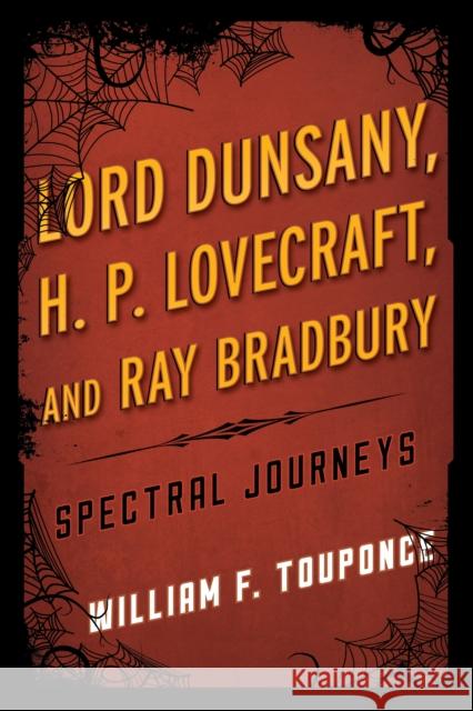 Lord Dunsany, H.P. Lovecraft, and Ray Bradbury: Spectral Journeys Touponce, William F. 9780810892194 Scarecrow Press - książka