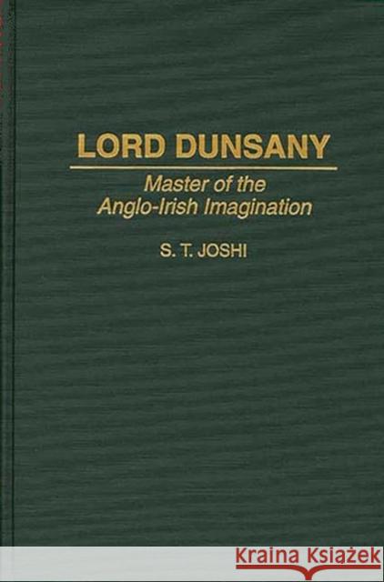 Lord Dunsany: Master of the Anglo-Irish Imagination Joshi, S. T. 9780313294037 Greenwood Press - książka