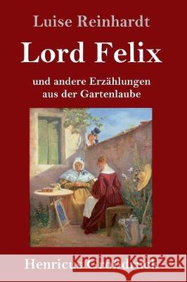 Lord Felix (Großdruck): und andere Erzählungen aus der Gartenlaube Luise Reinhardt 9783847834588 Henricus - książka