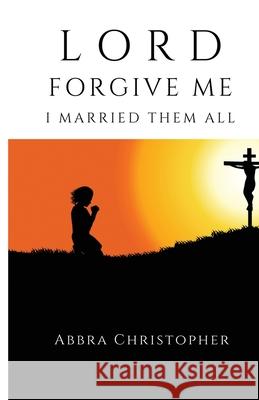 Lord Forgive Me I Married Them All Abbra Christophher 9781988439341 Quest Publications - książka
