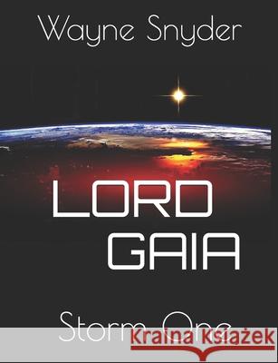 Lord Gaia: Storm One Wayne Snyder 9781548374990 Createspace Independent Publishing Platform - książka