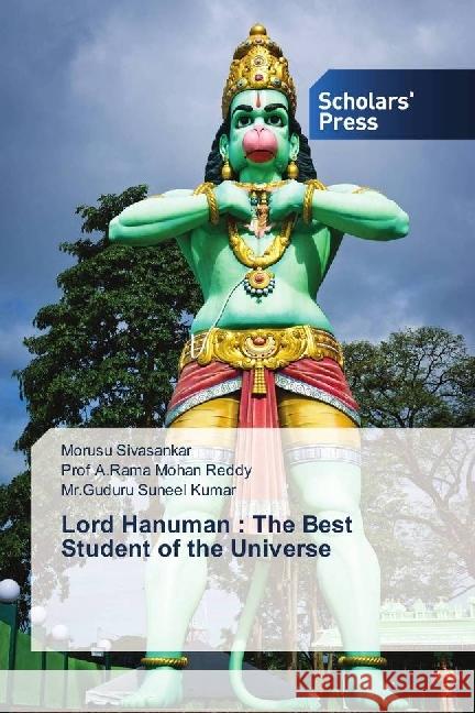 Lord Hanuman : The Best Student of the Universe Sivasankar, Morusu; Reddy, Prof A.Rama Mohan; Kumar, Mr.Guduru Suneel 9786202315937 Scholar's Press - książka