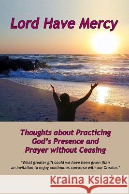 Lord Have Mercy: Thoughts about Practicing God's Presence and Prayer without Ceasing Colburn, Scott 9781499331233 Createspace - książka