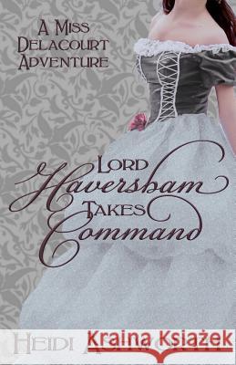 Lord Haversham Takes Command Heidi Ashworth 9780615827049 Dunhaven Place Publishing - książka