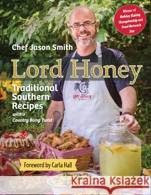 Lord Honey: Traditional Southern Recipes with a Country Bling Twist Chef Jason Smith Lisa Nickell Carla Hall 9781455626984 Pelican Publishing Company - książka