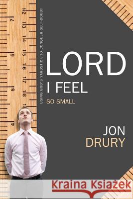 Lord I Feel So Small Jon Drury 9781683147565 Encore Direct to Print - książka