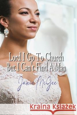 Lord I Go To Church But I Can't Find a Man McGee, Janie 9781453800683 Createspace - książka