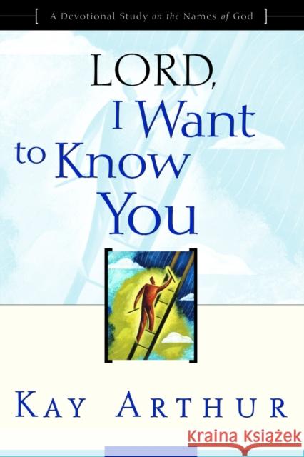 Lord, I Want to Know You: A Devotional Study on the Names of God Kay Arthur 9781578564392 Waterbrook Press - książka