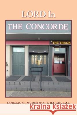 Lord in the Concorde Cormac G McDermott Ba Meconsc 9781490799438 Trafford Publishing - książka