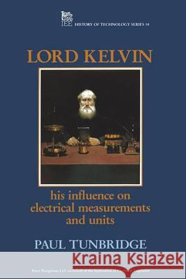 Lord Kelvin: His Influence on Electrical Measurements and Units  9780863412370 Institution of Engineering and Technology - książka