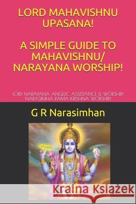 Lord Mahavishnu Upasana! a Simple Guide to Mahavishnu/ Narayana Worship!: Lord Narayana Angelic Assistance & Worship! Narasimha Rama Krishna Worship! G. R. Narasimhan 9781082220463 Independently Published - książka