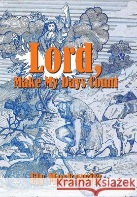 Lord, Make My Days Count Ely Moskowitz 9781543476842 Xlibris Us - książka