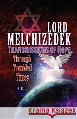 Lord Melchizedek - Transmissions of Hope,: Through Troubled Times V. R. C 9781463559373 Createspace - książka