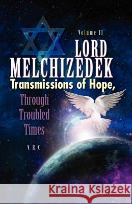 Lord Melchizedek- Transmissions of Hope - Through Troubled Times - Volume Two Lord Melchizedek V. R. C 9780987182616 Virginia Casey - książka