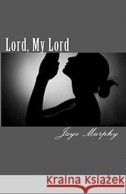 Lord, My Lord Jaye Murphy 9781453826645 Createspace - książka