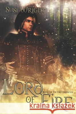 Lord of Fire: #1 The Fire Chronicles Susi Wright 9781977504951 Createspace Independent Publishing Platform - książka