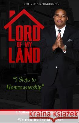 Lord of My Land: 5 Steps to Homeownership Jay Morrison 9781943686582 Good2go Publishing - książka