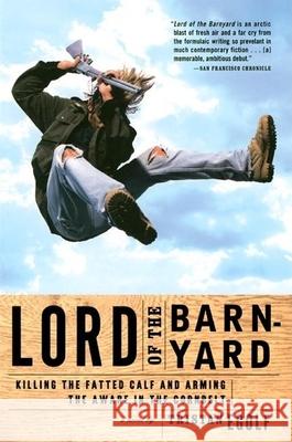 Lord of the Barnyard: Killing the Fatted Calf and Arming the Aware in the Cornbelt Tristan Egolf 9780802136725 Grove/Atlantic - książka