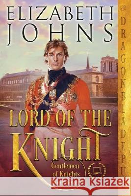 Lord of the Knight Elizabeth Johns   9781958098448 Dragonblade Publishing, Inc. - książka