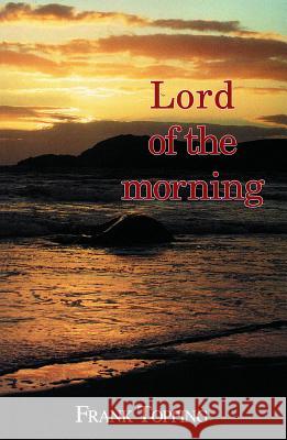 Lord of the Morning Frank Topping 9780718823375 JAMES CLARKE & CO LTD - książka