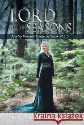 Lord of the Seasons: Moving Forward Through the Seasons of Life Carolyn Vargas 9781490829920 WestBow Press - książka