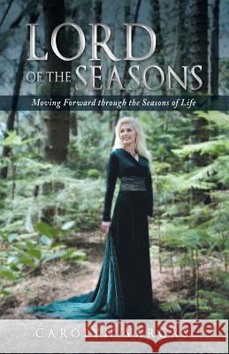 Lord of the Seasons: Moving Forward Through the Seasons of Life Carolyn Vargas 9781490829937 WestBow Press - książka