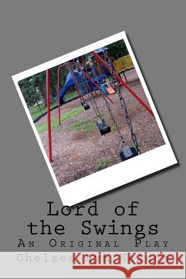 Lord of the Swings: An Original Play Chelsea Ayn Nelson 9781986072045 Createspace Independent Publishing Platform - książka
