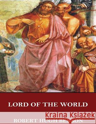 Lord of the World Robert Hugh Benson 9781546872566 Createspace Independent Publishing Platform - książka