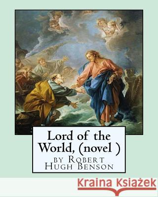 Lord of the World, by Robert Hugh Benson (novel ) Benson, Robert Hugh 9781533292414 Createspace Independent Publishing Platform - książka