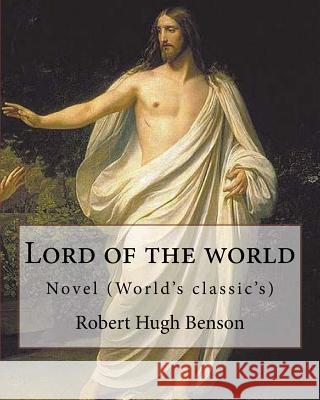 Lord of the world By: Robert Hugh Benson: Novel (World's classic's) Benson, Robert Hugh 9781979488785 Createspace Independent Publishing Platform - książka