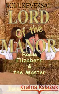 Lord or the Manor: Rosie, Elizabeth and the Master Jessie Carr 9781502877314 Createspace - książka