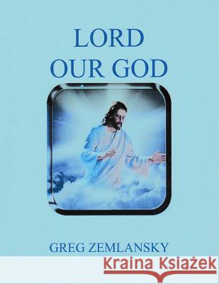 Lord Our God Greg Zemlansky 9781539176329 Createspace Independent Publishing Platform - książka
