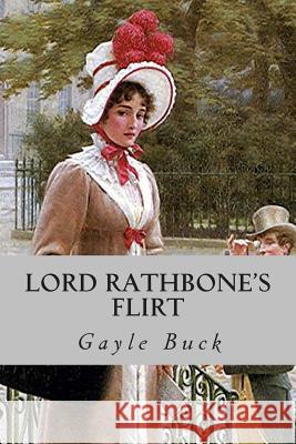 Lord Rathbone's Flirt: A lady of good reputation, a cynical viscount. Buck, Gayle 9781506199344 Createspace - książka