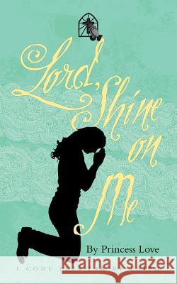 Lord, Shine on Me Princess Love 9781973635017 WestBow Press - książka