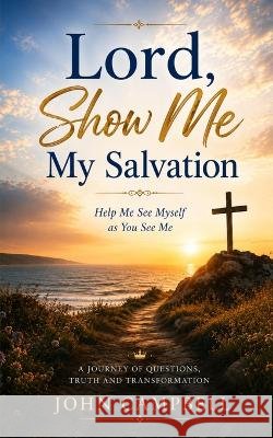 Lord, Show Me My Salvation: Help Me See Myself as You See Me John Campbell 9781068755279 Gospel Salt Publishing - książka